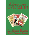 Adventures in Oz Vol. III: The Patchwork Girl of Oz, Little Wizard Stories of Oz, Tik-Tok of Oz