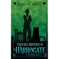 Trouble Brewing in Harrogate: Magic, menace, & snark in a Yorkshire urban fantasy (Book Two)