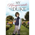 My Masquerade With the Duke: A Steamy, Friends to Lovers, Close Proximity Regency Romance With a Sci Fi Twist