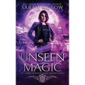 Unseen Magic: A Reluctant Heroine Urban Fantasy