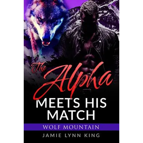 The Alpha Meets His Match: Wolf Mountain Book 1