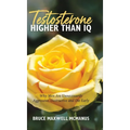Testosterone Higher Than IQ: Why Men Are Unnecessarily Aggressive, Destructive and Die Early
