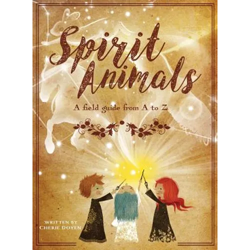 Spirit Animals: A Field Guide From A to Z