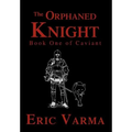 The Orphaned Knight: Book One of Caviant