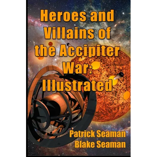 Heroes and Villains of the Accipiter War: Illustrated