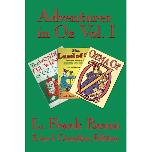 Adventures in Oz Vol. I: The Wonderful Wizard of Oz, The Marvelous Land of Oz, Ozma of Oz