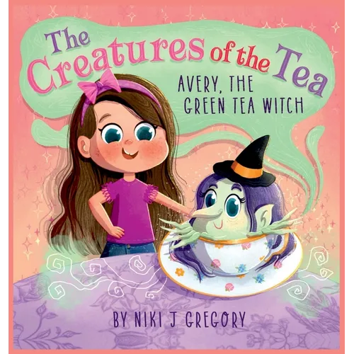 Avery, The Green Tea Witch: The Creatures of the Tea