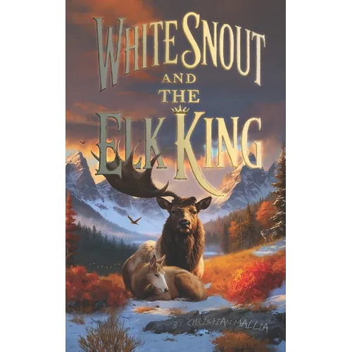 White Snout And The Elk King: A Dark Animal Drama Novella