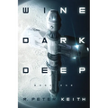 Wine Dark Deep: A Hard Science Fiction Space Opera - Book One