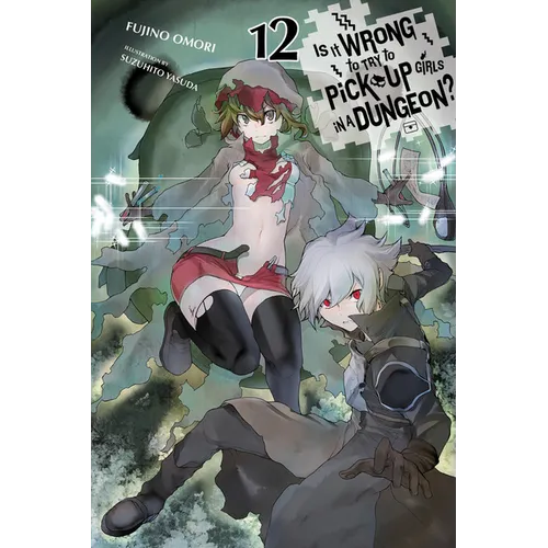 Is It Wrong to Try to Pick Up Girls in a Dungeon?, Vol. 12 (Light Novel): Volume 12