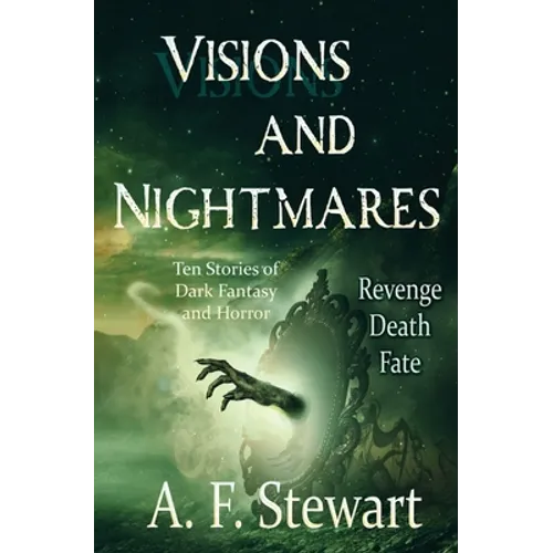 Visions and Nightmares: Ten Stories of Dark Fantasy and Horror