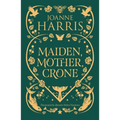 Maiden, Mother, Crone: Collecting the Critically Acclaimed Novellas a Pocketful of Crows, the Blue Salt Road & Orfeia
