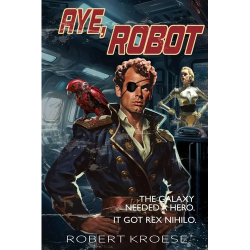 Aye, Robot (A Rex Nihilo Adventure)