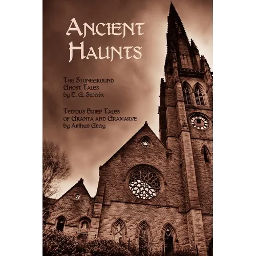 Ancient Haunts: The Stoneground Ghost Tales / Tedious Brief Tales of Granta and Gramarye