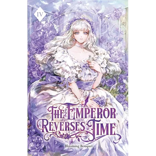 The Emperor Reverses Time: Volume IV (Light Novel)