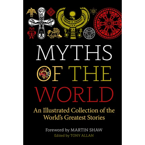 Myths of the World: An Illustrated Treasury of the World's Greatest Stories