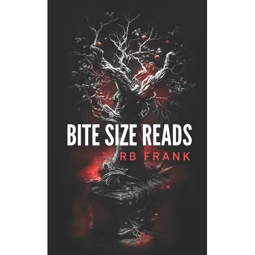 bite size reads: slightly twisted, deliciously dark, really short stories for people with very little time or very short attention span