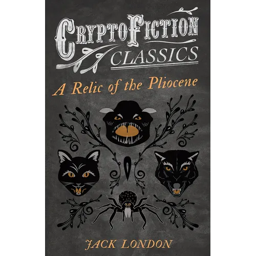 A Relic of the Pliocene (Cryptofiction Classics - Weird Tales of Strange Creatures)