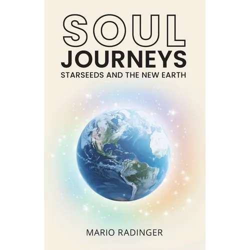 Soul Journeys: Starseeds and the New Earth