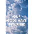 Our Gods Have Returned