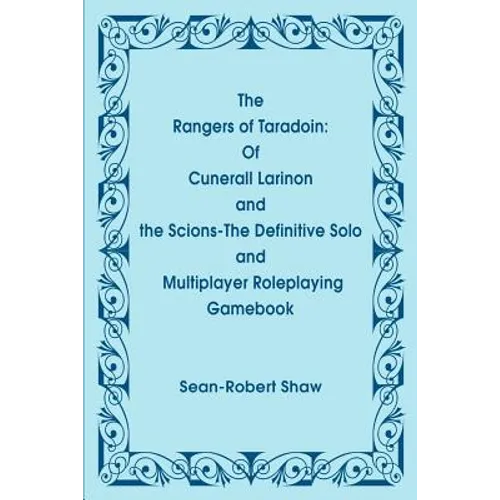 The Rangers of Taradoin: Of Cuneral Larinon and the Scions--The Definitive Solo and Multiplayer Roleplaying Gamebook