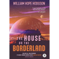The House on the Borderland with Original Foreword by Jonathan Maberry: Annotated Version
