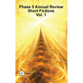 Phase 5 Annual Review: Short Fictions, Vol. 1