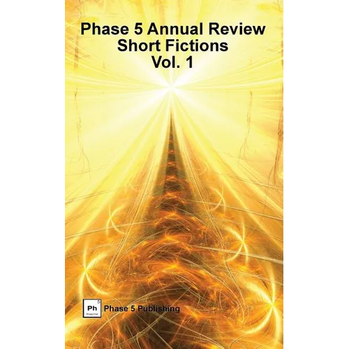 Phase 5 Annual Review: Short Fictions, Vol. 1