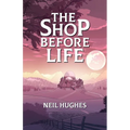 The Shop Before Life