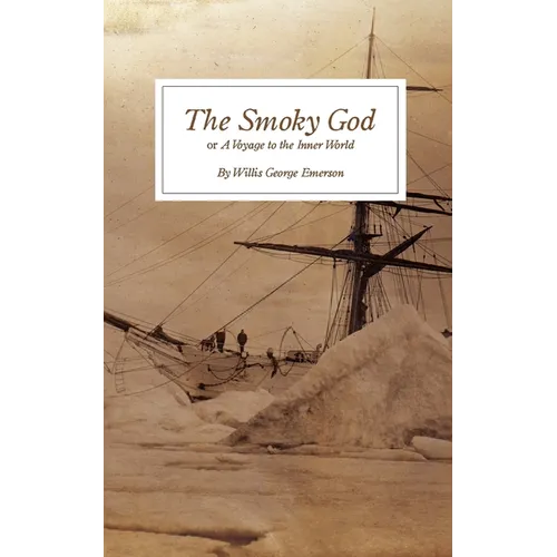 The Smoky God: or A Voyage to the Inner World