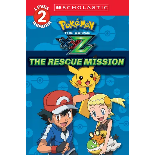 The Rescue Mission (Pokémon Kalos: Scholastic Reader, Level 2)