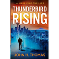 Thunderbird Rising: A Maxx King Thriller