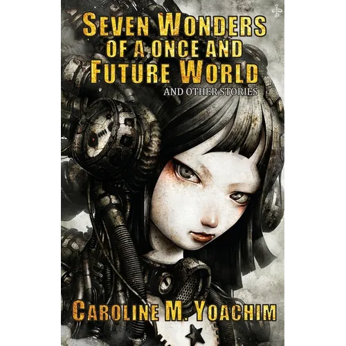 Seven Wonders of a Once and Future World and Other Stories