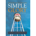Simple Glory: The Search for the Soul of an American Town