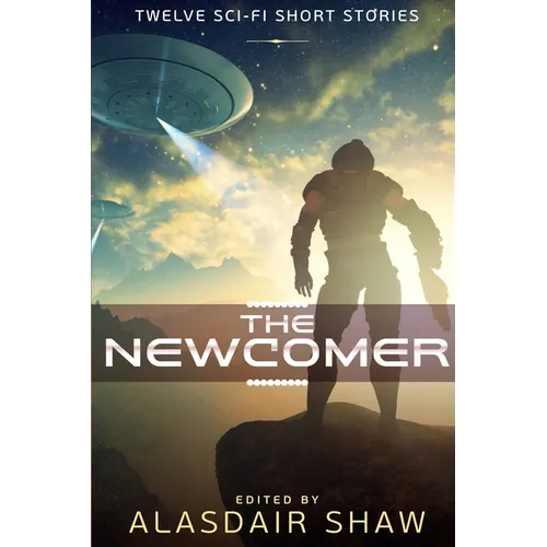 The Newcomer: Twelve Sci-fi Short Stories
