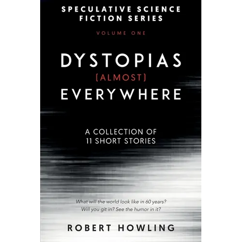 Dystopias (Almost) Everywhere: Eleven Short Stories