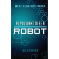 So You Want To Be A Robot (2nd Edition)