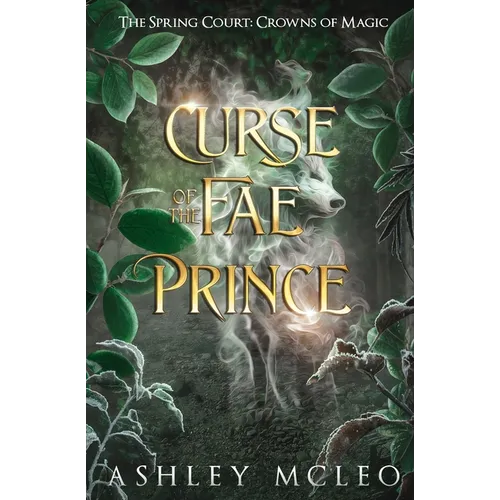 Curse of the Fae Prince: The Spring Court: A Crowns of Magic Universe Standalone Novel