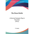 The Brass Bottle: A Farcical Fantastic Play In Four Acts (1911)