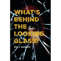 What's Behind The Looking Glass?: Book I