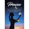 Princess - Book Two: Her search for the truth takes her on new adventures and an unforgettable journey. Will the truth disappoint her?