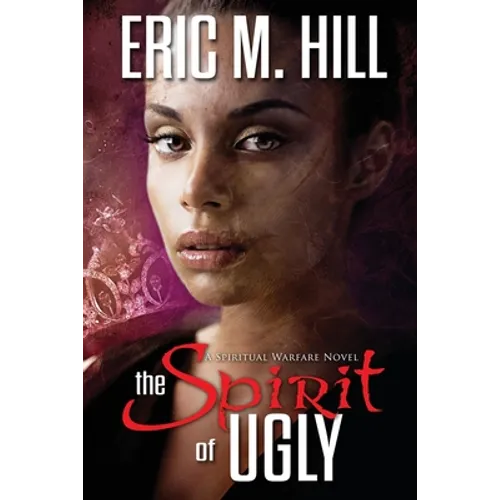 The Spirit of Ugly: A Spiritual Warfare Novel