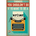 Things You Shouldn't Do if You Want to Be a Writer