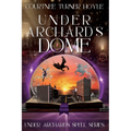 Under Archard's Dome: Under Archard's Spell Series, Book 1