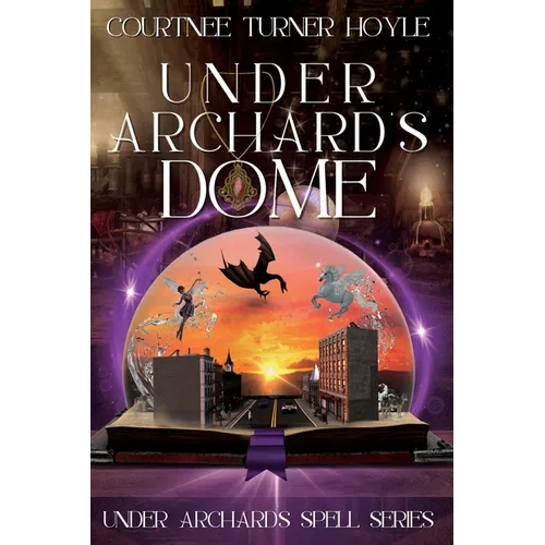 Under Archard's Dome: Under Archard's Spell Series, Book 1