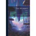 The Mummy!: A Tale of the Twenty-Second Century; Volume 2