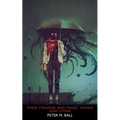 These Strange & Magic Things: Short Stories