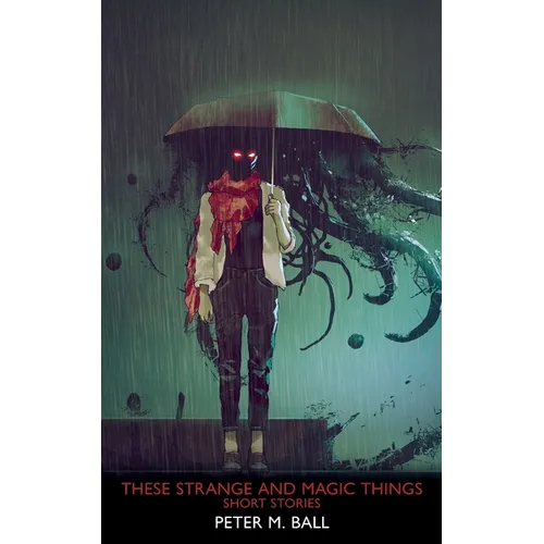These Strange & Magic Things: Short Stories
