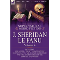 The Collected Supernatural and Weird Fiction of J. Sheridan Le Fanu: Volume 4-Including One Novel, 'The Wyvern Mystery, ' One Novelette, 'Mr. Justice