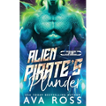 Alien Pirate's Plunder: A Sci-Fi Alien Romance